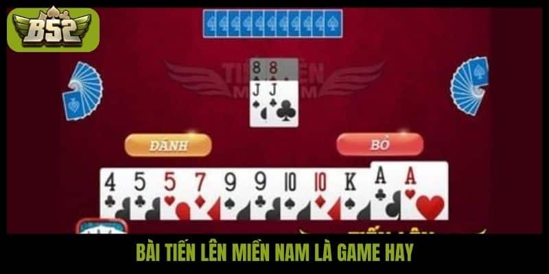Bài tiến lên miền Nam là game hay