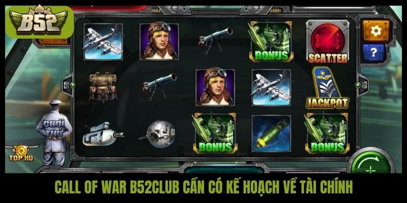 Call Of War B52club cần có kế hoạch về tài chính