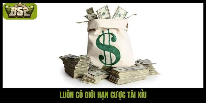 Luôn có giới hạn cược tài xỉu