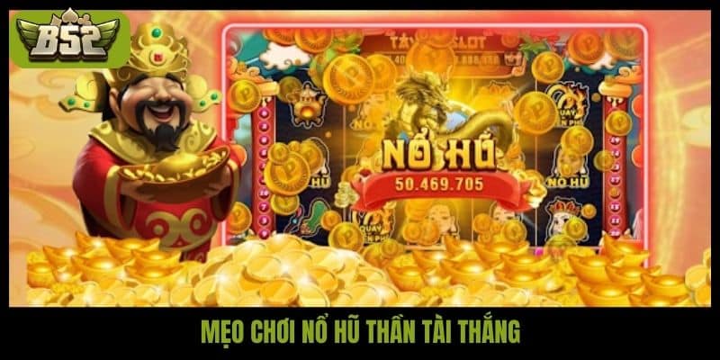 Mẹo chơi Nổ hũ Thần tài thắng