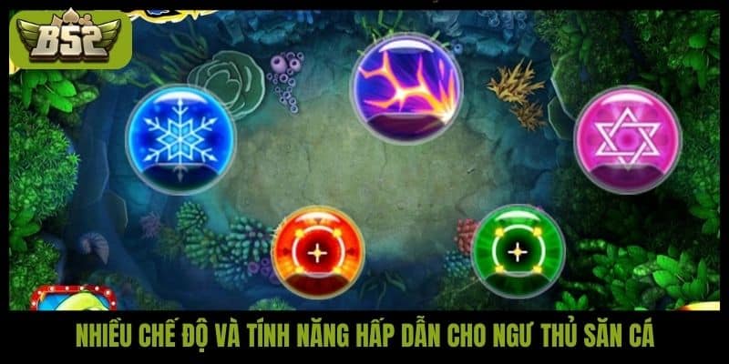 Nhiều chế độ và tính năng hấp dẫn cho ngư thủ săn cá
