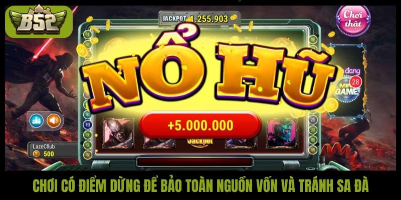 Chơi có điểm dừng để bảo toàn nguồn vốn và tránh sa đà