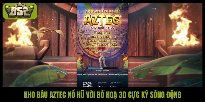 Kho báu Aztec nổ hũ với đồ hoạ 3D cực kỳ sống động